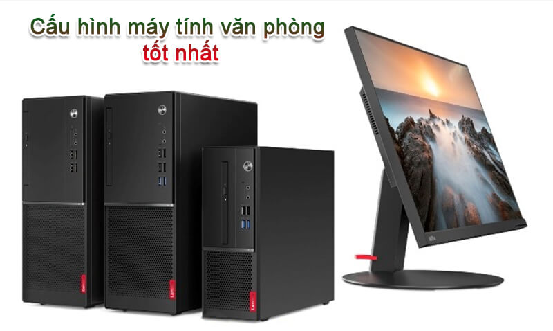 Top cấu hình máy tính văn phòng tốt nhất năm 2022 